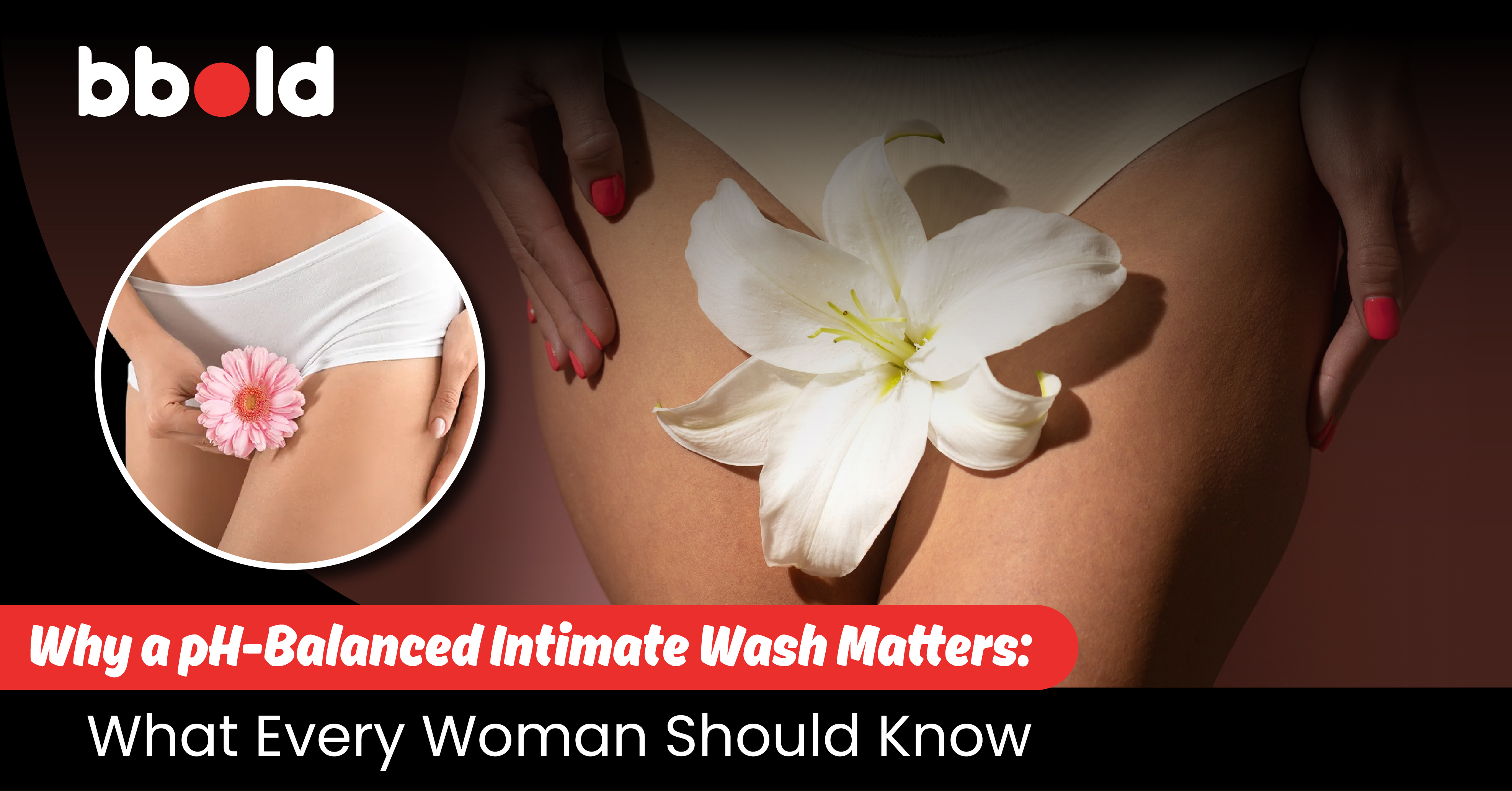 Why a pH-Balanced Intimate Wash Matters: What Every Woman Should Know
